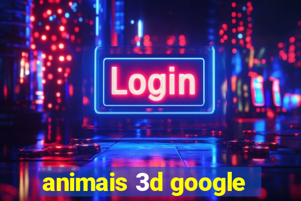 animais 3d google